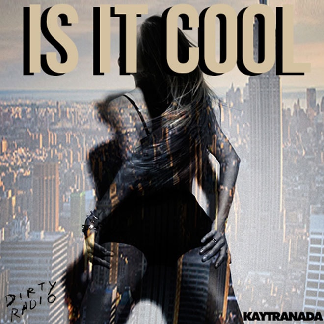 DiRTY RADiO – Is It Cool (Beat by Kaytranada)
