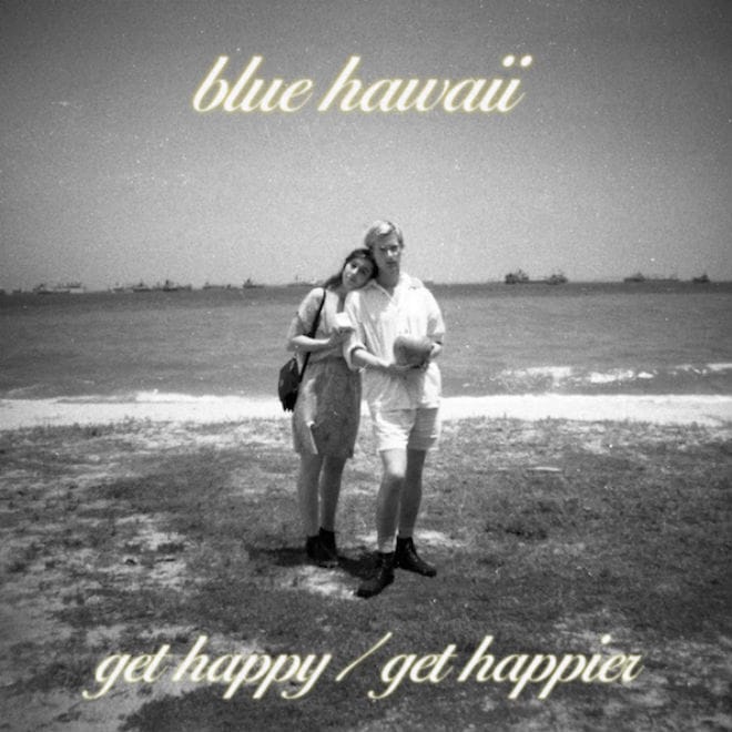 Blue Hawaii - Get Happy / Get Happier