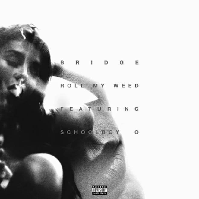 Bridge featuring ScHoolboy Q - Roll My Weed