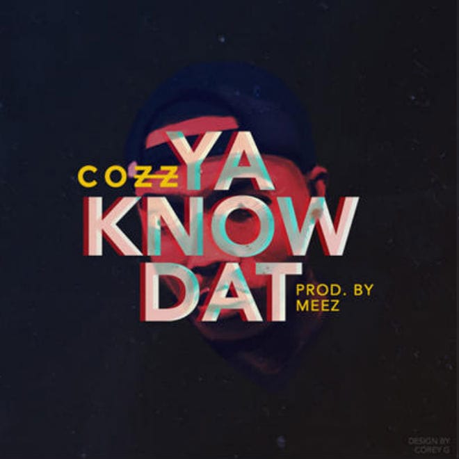 Cozz - Ya Know Dat 