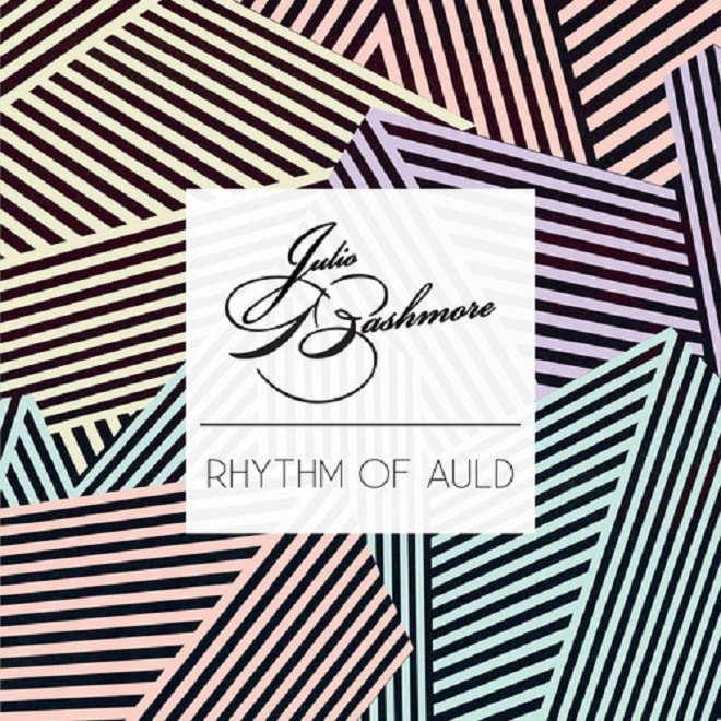 Julio Bashmore featuring J'Danna - Rhythm of Auld