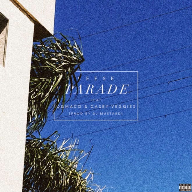 Reese featuring OG Maco & Casey Veggies - Parade (Produced by DJ Mustard)