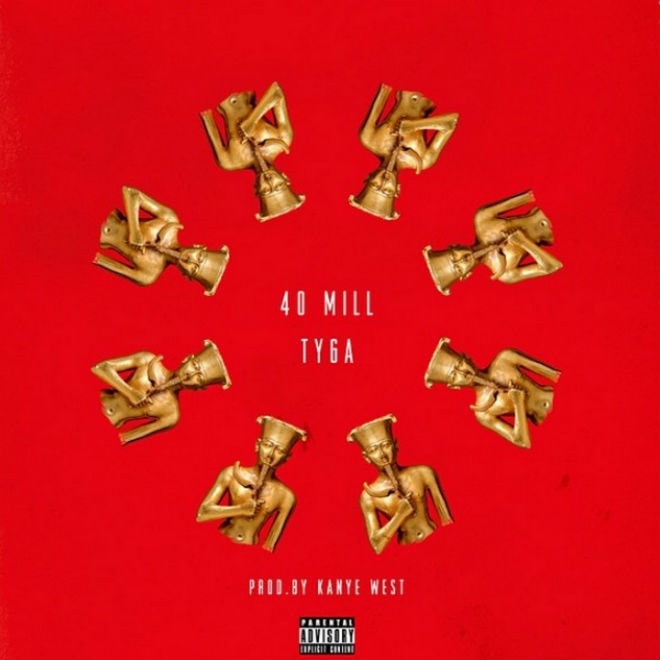 Tyga - 40 Mill (Produced by Kanye West & Mike Dean)