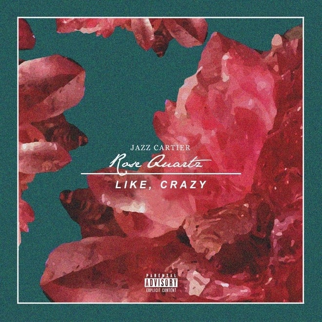 Jazz Cartier - Rose Quartz/Like, Crazy