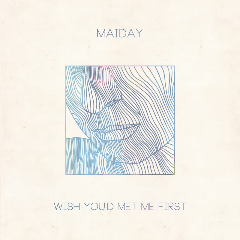 Maiday - Wish You’d Met Me First