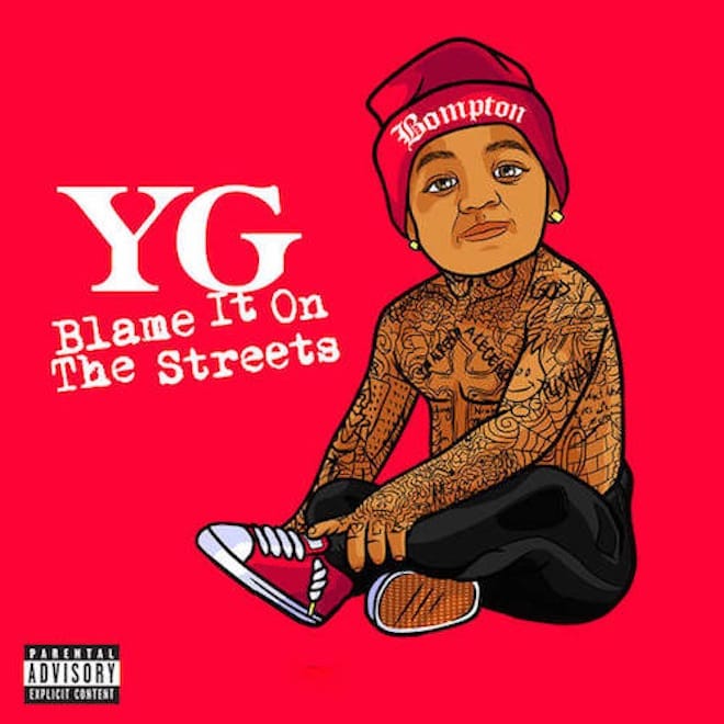 YG – Blame It On The Streets (Album Stream)