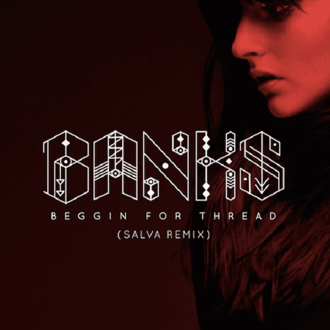 BANKS - Beggin For Thread (Salva Remix)