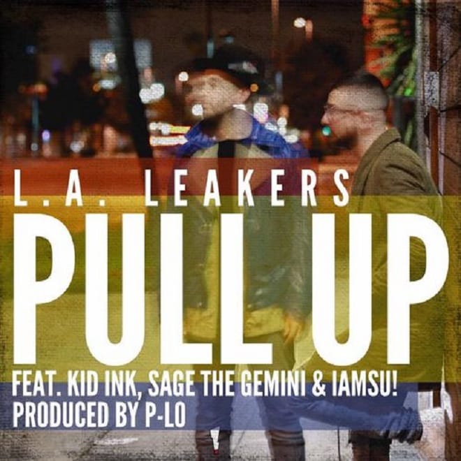 L.A. Leakers featuring Kid Ink, Sage The Gemini & IAMSU! - Pull Up (Produced by P-Lo)