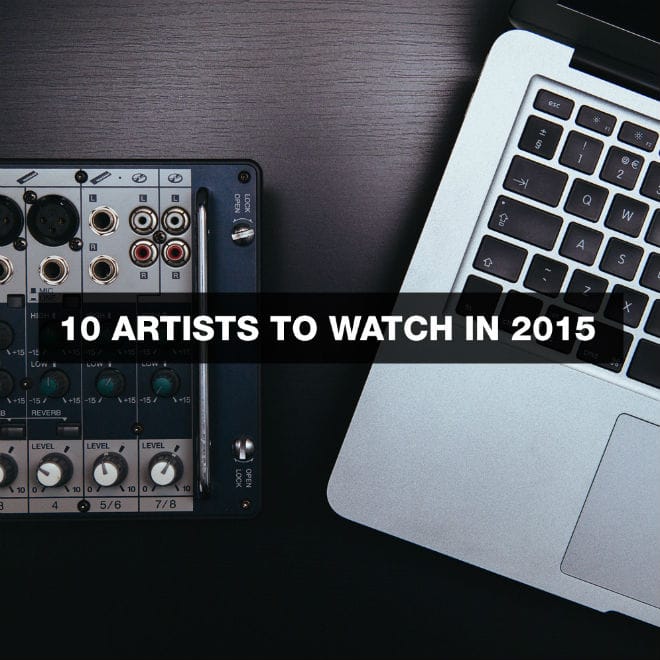 10 Artists to Watch In 2015
