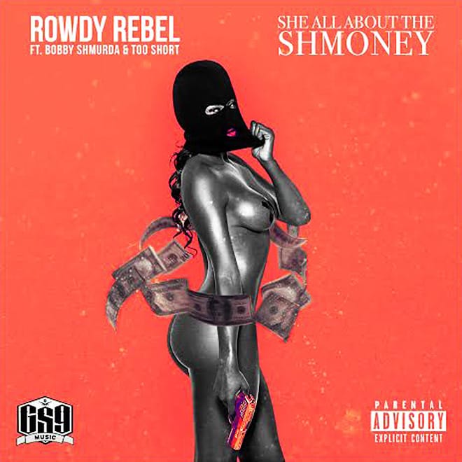 Rowdy Rebel featuring Bobby Shmurda and Too $hort - She All About the Shmoney
