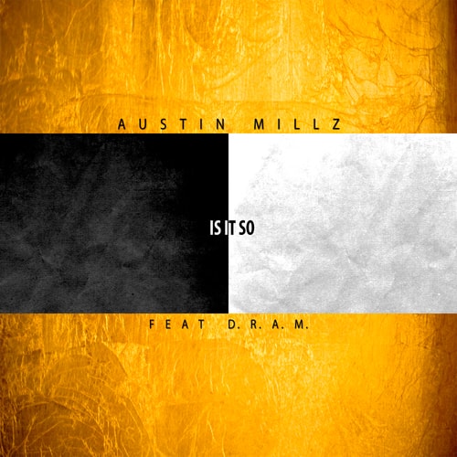 Austin Millz featuring D.R.A.M. - Is It So