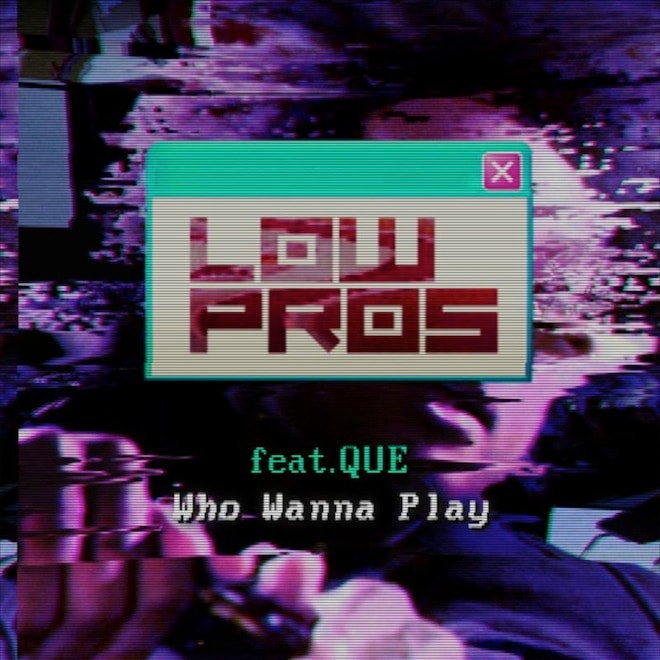 Low Pros (A-Trak & Lex Luger) featuring Que - Who Wanna Play