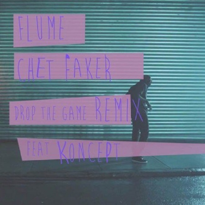 Flume & Chet Faker featuring Koncept - Drop The Game (Remix)