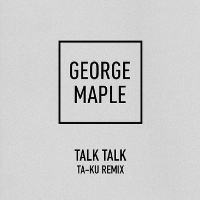 George Maple - Talk Talk (Ta-ku Remix)