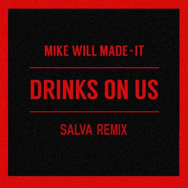 Mike WiLL Made-It featuring The Weeknd - Drinks On Us (Salva Remix)