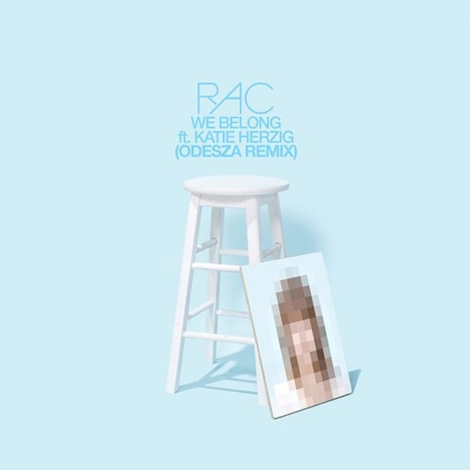 RAC featuring Katie Herzig – We Belong (ODESZA Remix)