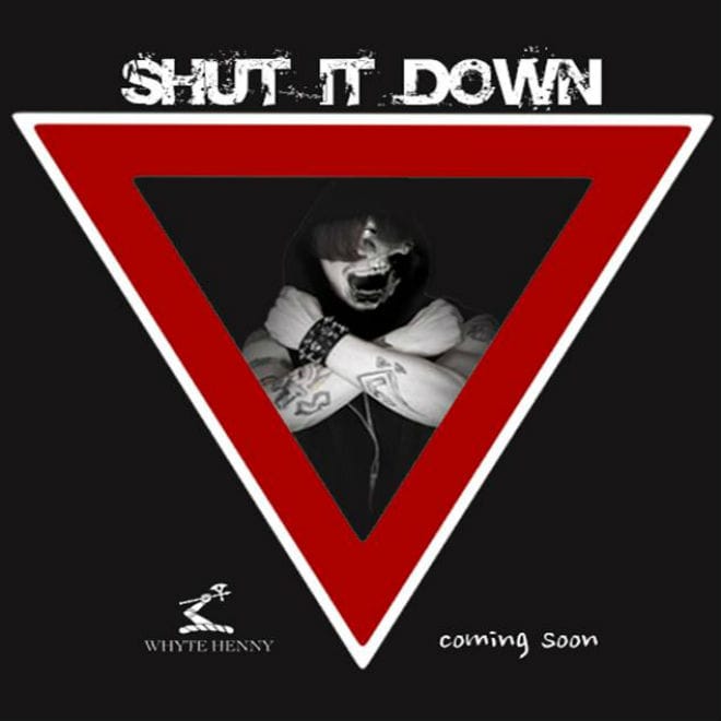Whyte Henny - Shut It Down