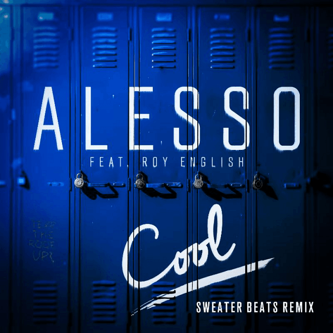 Alesso Featuring Roy English - Cool (Sweater Beats Remix)