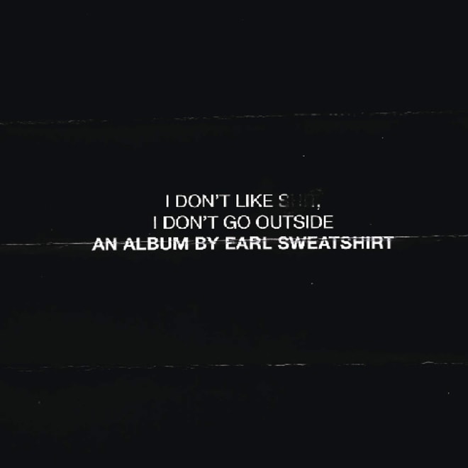 Stream Earl Sweatshirt's New Album 'I Don't Like Sh*t, I Don't Go Outside: An Album by Earl Sweatshirt'