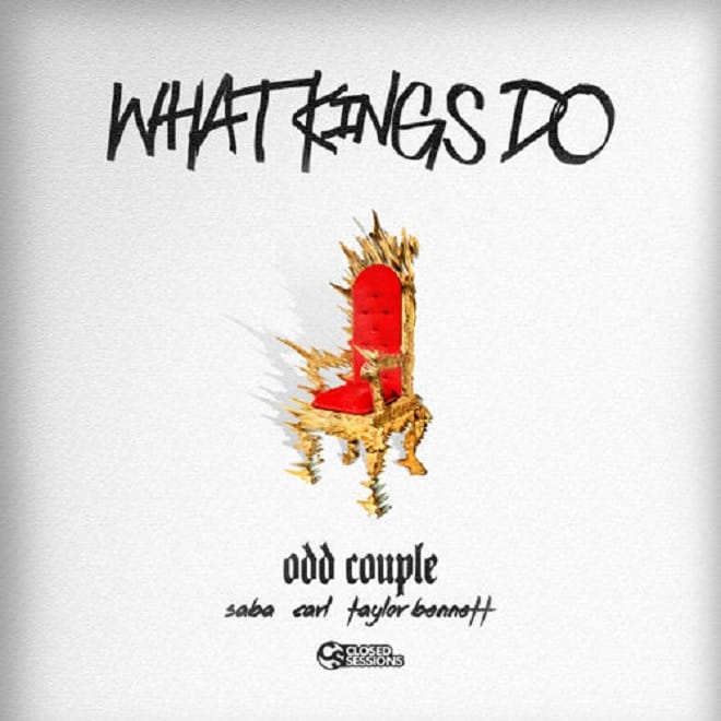 Odd Couple featuring Saba, Carl & Taylor Bennett - What Kings Do