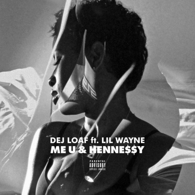 DeJ Loaf featuring Lil Wayne - Me U & Hennessy (Remix) 