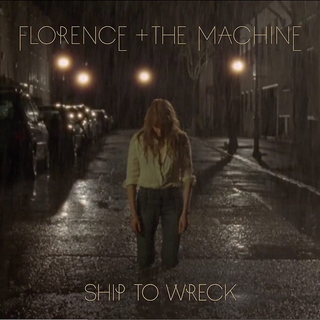 Florence + The Machine - Ship to Wreck