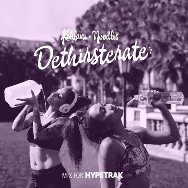 HYPETRAK Work Out Mix: Kehlani & Noodles - DETHIRSTERATE