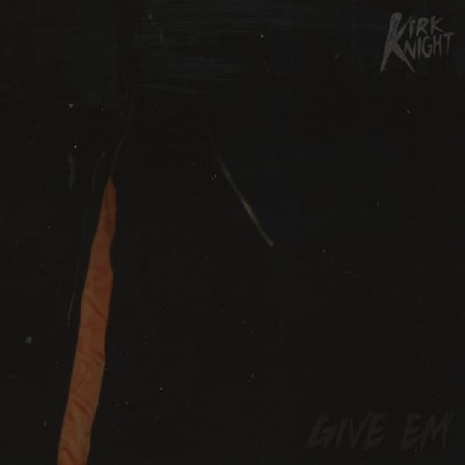 Kirk Knight - Give 'Em