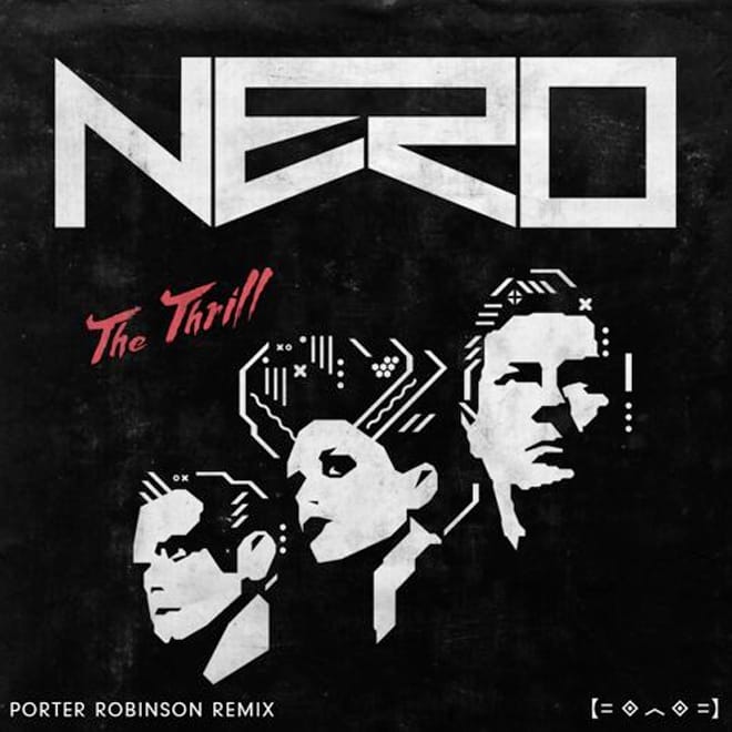 Nero – The Thrill (Porter Robinson Remix)