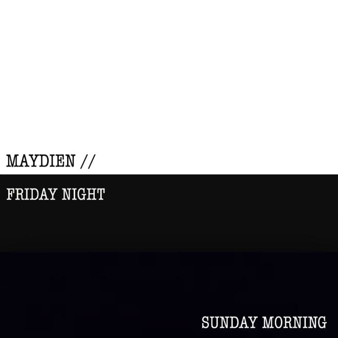 PREMIERE: Maydien - FridayNight / SundayMorning