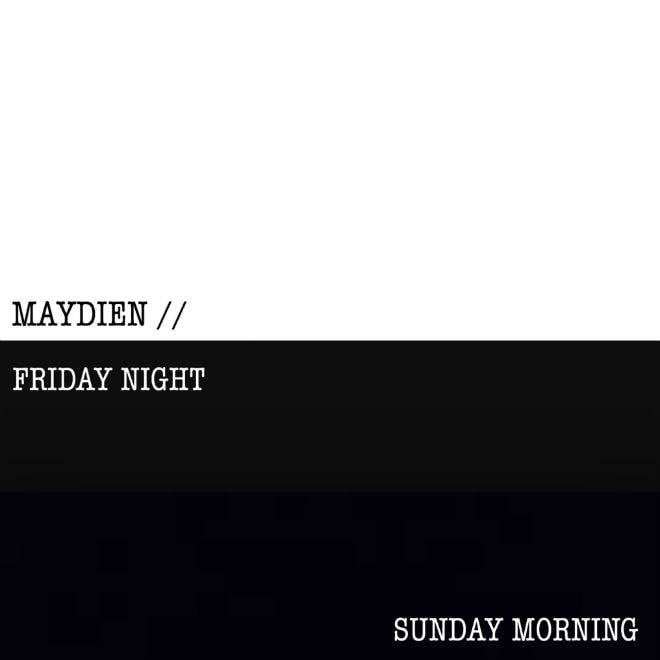 PREMIERE: Maydien - FridayNight / SundayMorning