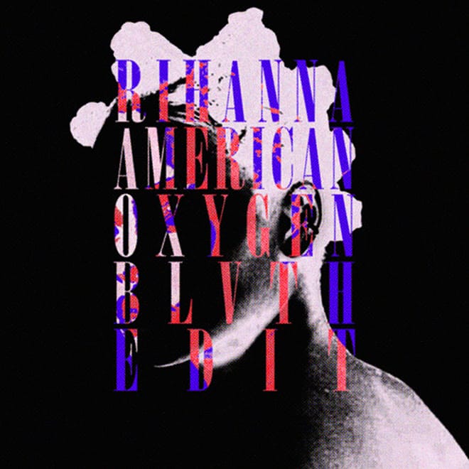 Rihanna - American Oxygen (BLVTH Edit)