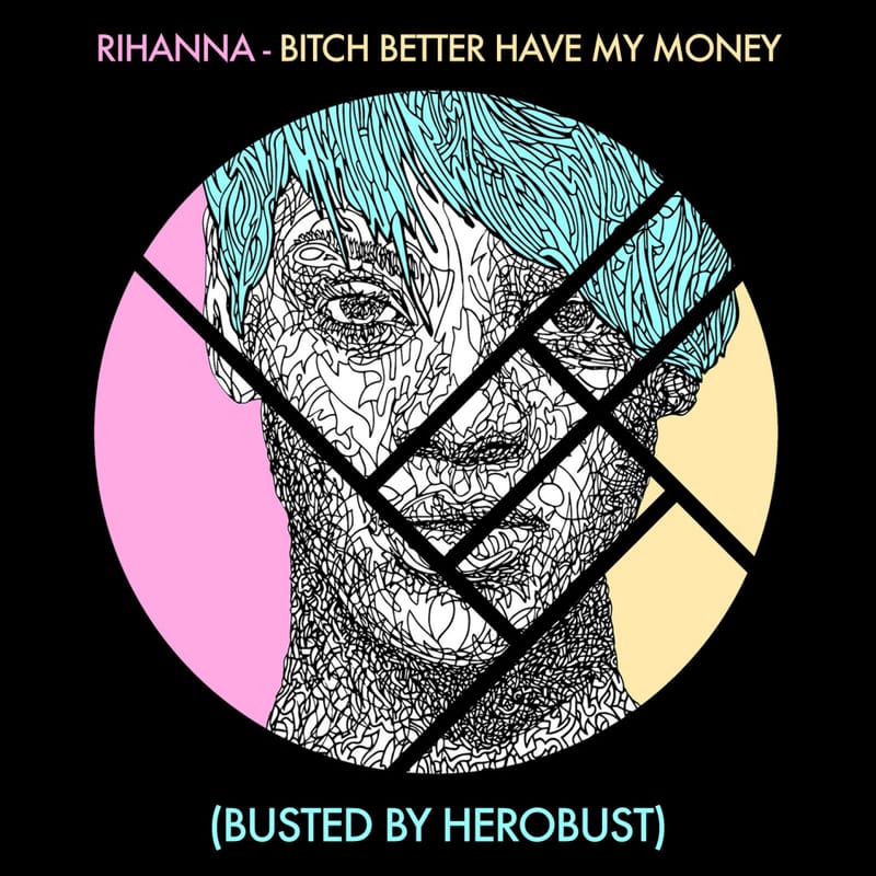 Rihanna – B*tch Better Have My Money (Herobust Remix)