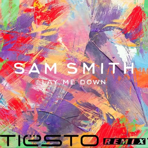 Sam Smith - Lay Me Down (Tiësto Remix)