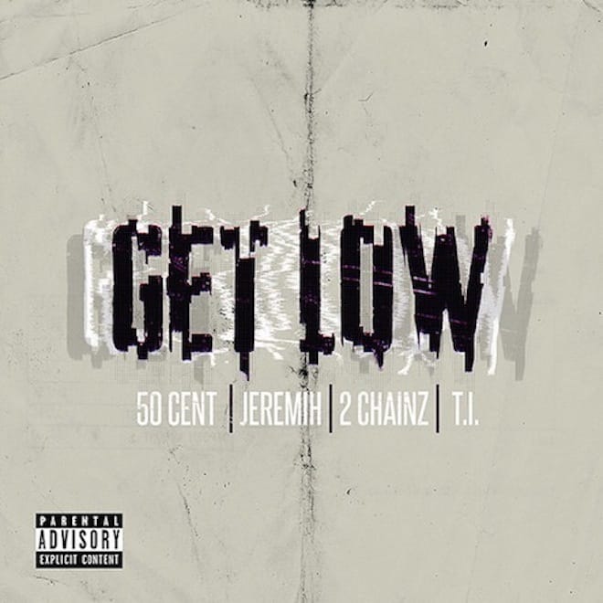 50 Cent featuring Jeremih, 2 Chainz & T.I. – Get Low
