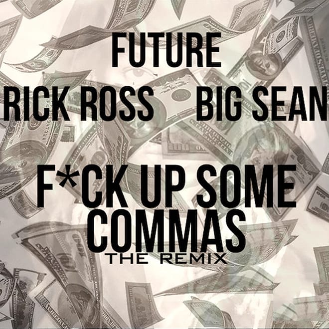 Future featuring Big Sean and Rick Ross - F*ck Up Some Commas (Remix)