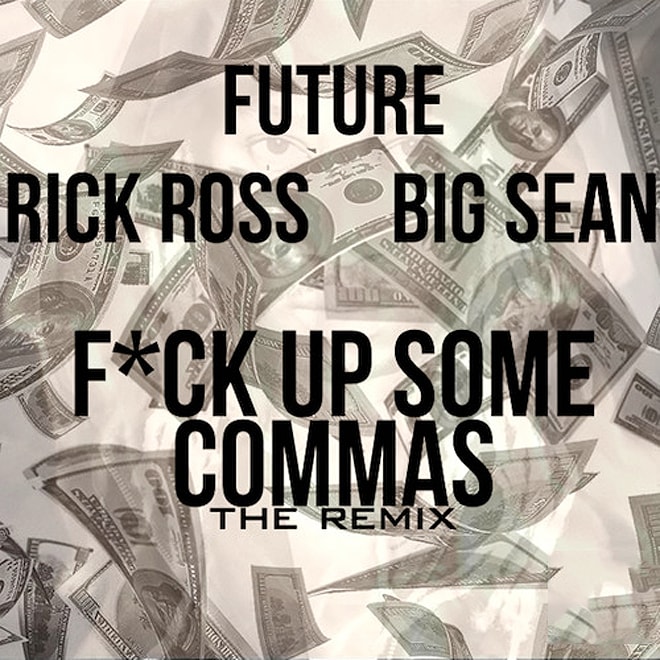 Future featuring Big Sean and Rick Ross - F*ck Up Some Commas (Remix)