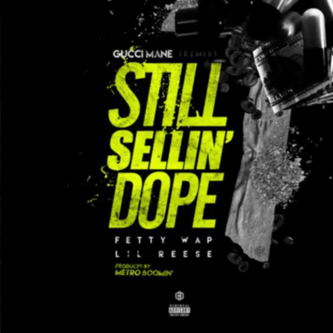 Gucci Mane featuring Fetty Wap & Lil Reese - Still Sellin' Dope (Remix)