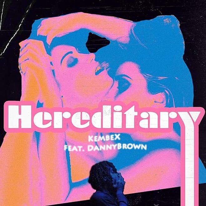 KEMBE X featuring Danny Brown - Hereditary (2 B*tches) 