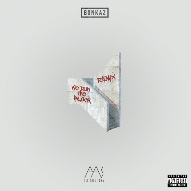 PREMIERE: Bonkaz – We Run The Block (All About She Remix)