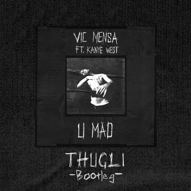 Vic Mensa featuring Kanye West - U Mad (Thugli Bootleg)