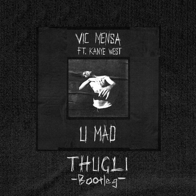 Vic Mensa featuring Kanye West - U Mad (Thugli Bootleg)