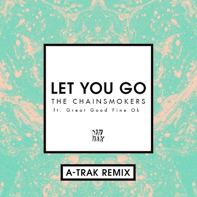 PREMIERE: The Chainsmokers featuring Great Good Fine Ok - Let You Go (A-Trak Remix)