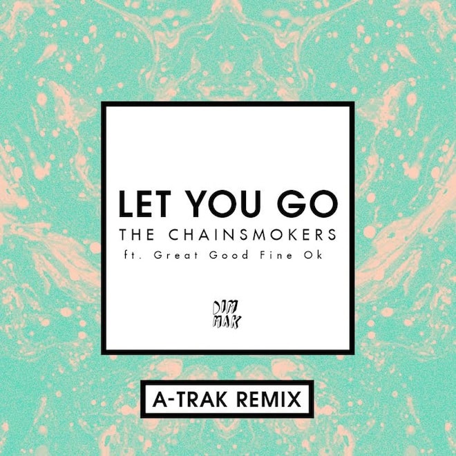 PREMIERE: The Chainsmokers featuring Great Good Fine Ok - Let You Go (A-Trak Remix)