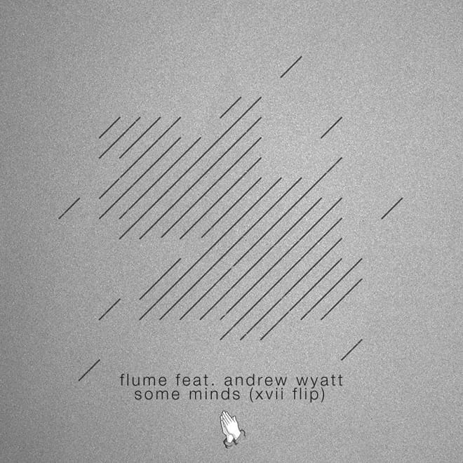 Flume featuring Andrew Wyatt - Some Minds (XVII Flip)