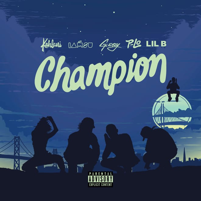 Kehlani, IAMSU!, G-Eazy & Lil B - Champion