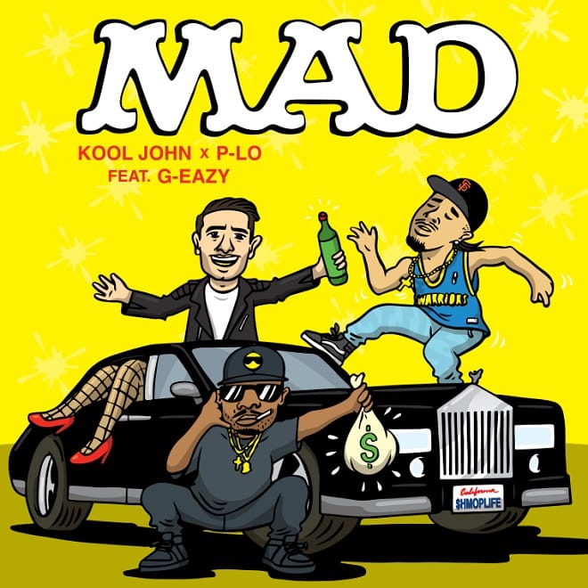 Kool John & P-Lo featuring G-Eazy - Mad