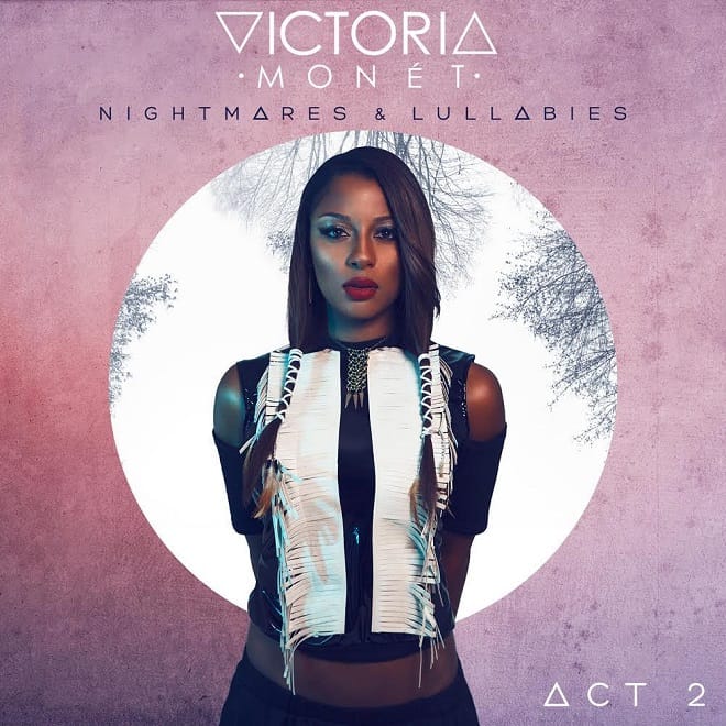 Stream Victoria Monet's 'Nightmares & Lullabies: Act II' EP, featuring T.I.