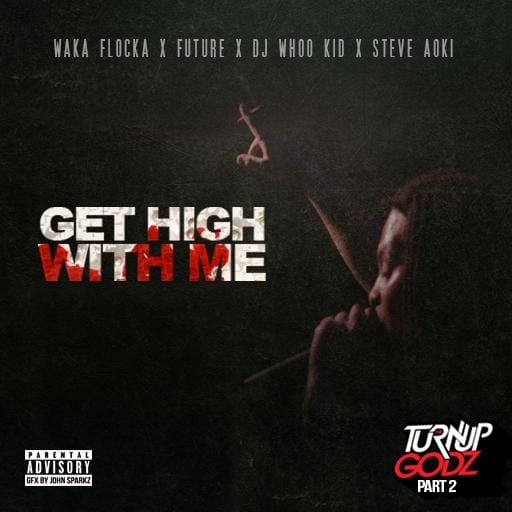 Waka Flocka Flame featuring Future, DJ Whoo Kid & Steve Aoki - Get High With Me