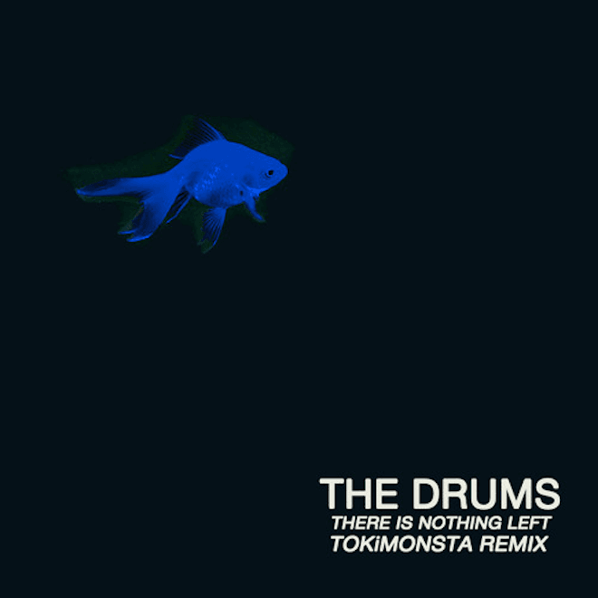 The Drums - There Is Nothing Left (TOKiMONSTA Remix)